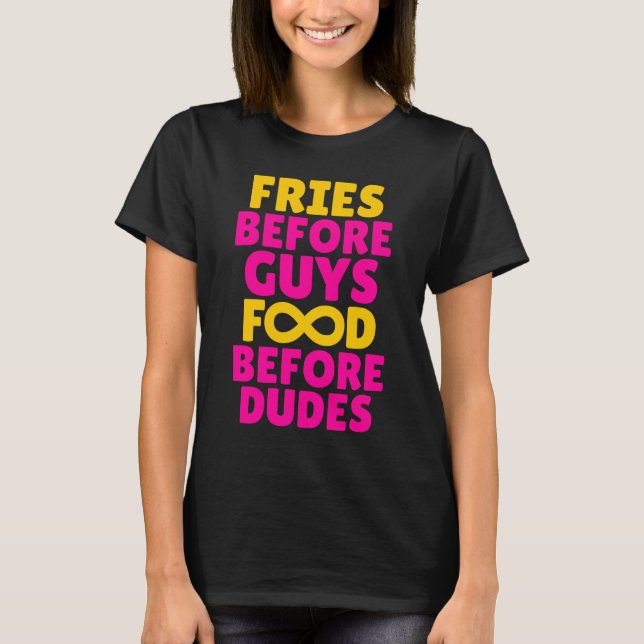 Fries Before Guys Food Before Dudes Infinity Tee (Front)