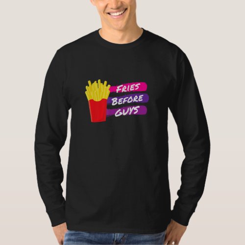 Fries Before Guys Funny French Fries Cute Single D T_Shirt