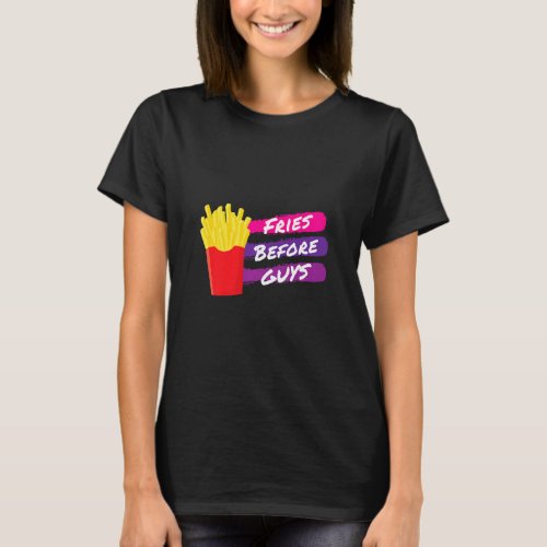 Fries Before Guys Funny French Fries Cute Single T_Shirt