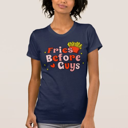 Fries Before Guys Funny French Fries T_Shirt