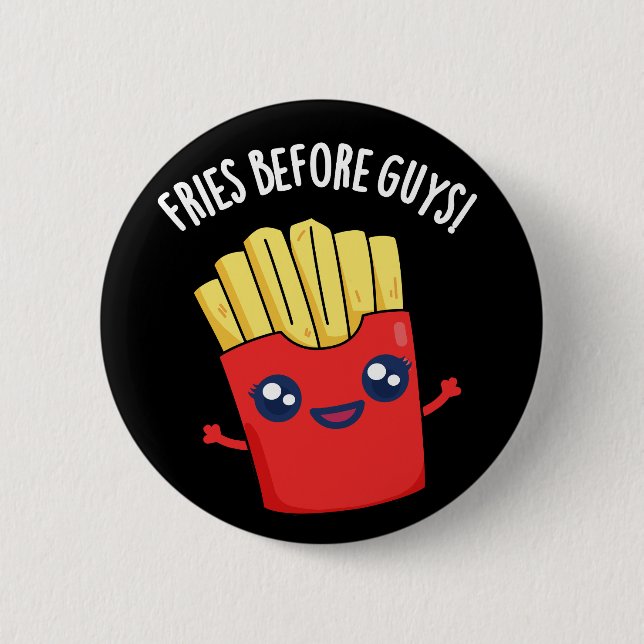Fries Before Guys Funny Fries Pun Dark BG Button (Front)
