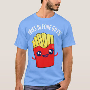 Fries Before Guys Funny Fries Pun T-Shirt