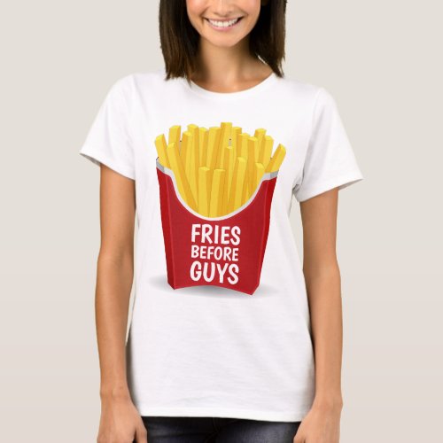 FRIES BEFORE GUYS Funny Ladies T_Shirts