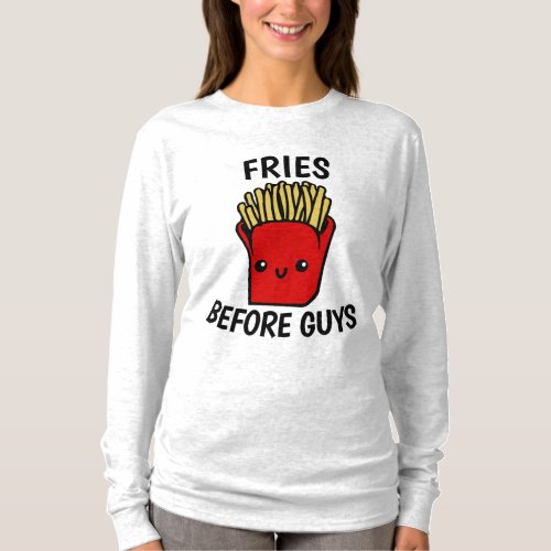 FRIES BEFORE GUYS Funny Ladies T_Shirts