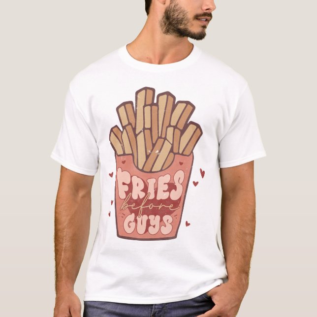 Fries Before Guys Funny T-Shirt (Front)