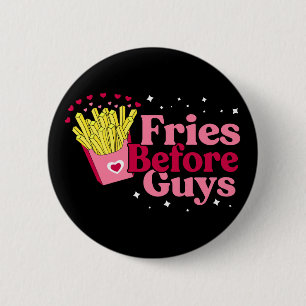 Fries Before Guys Funny Valentine's Day  Button