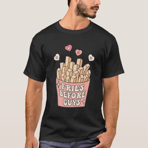 Fries Before Guys Nage Dating Day T_Shirt
