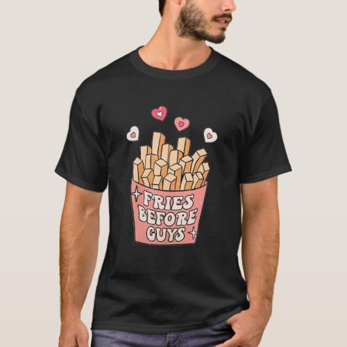 Fries Before Guys Nage Girls Dating Valentine Day T_Shirt