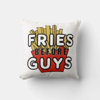 Fries Before Guys Pillow by ComicDaisy at Zazzle