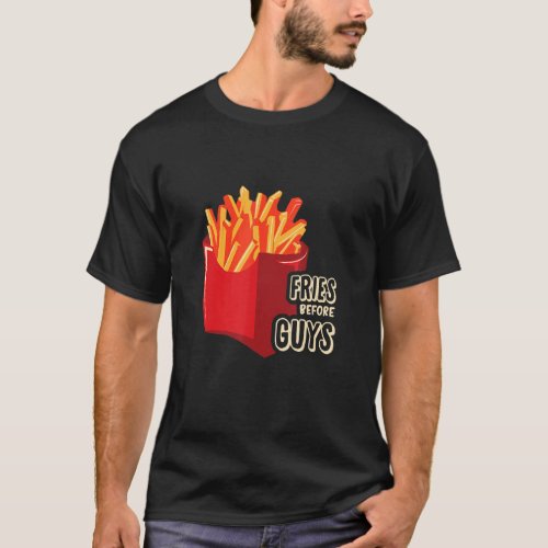 Fries Before Guys Quote Relationships Grill Dating T_Shirt