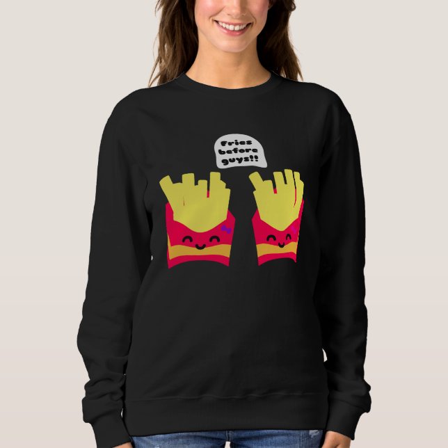 Fries Before Guys! Sweatshirt (Front)