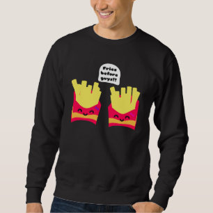 Fries Before Guys! Sweatshirt