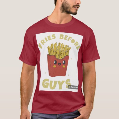 Fries before guys T_Shirt