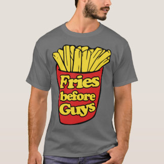Fries before Guys T-Shirt