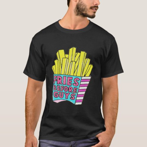 Fries Before Guys T_Shirt