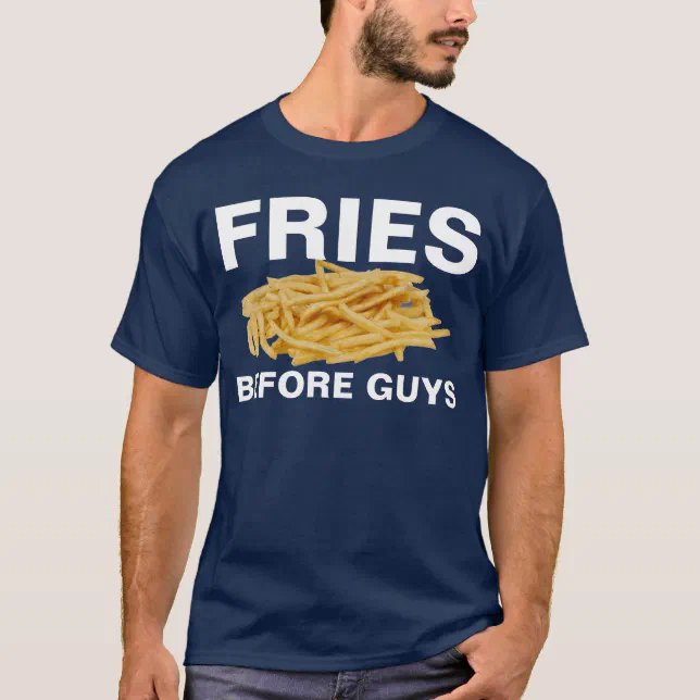 fries before guys TShirt Zazzle
