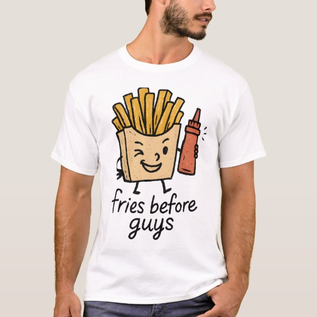 Fries Before Guys T-Shirt (Front)