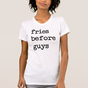 Fries Before Guys T-Shirt Tumblr
