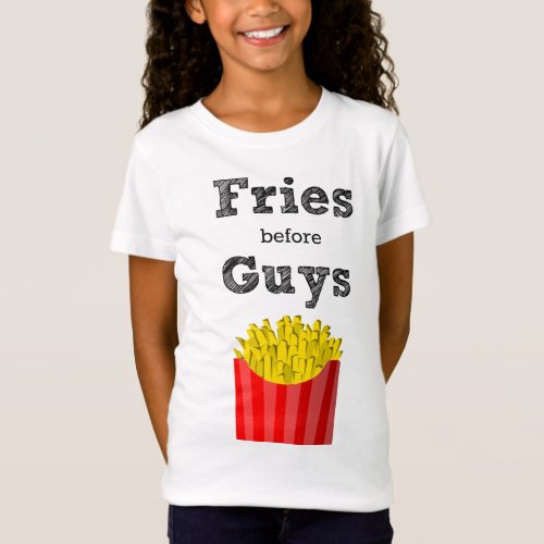 Fries Before Guys Teen T_Shirt