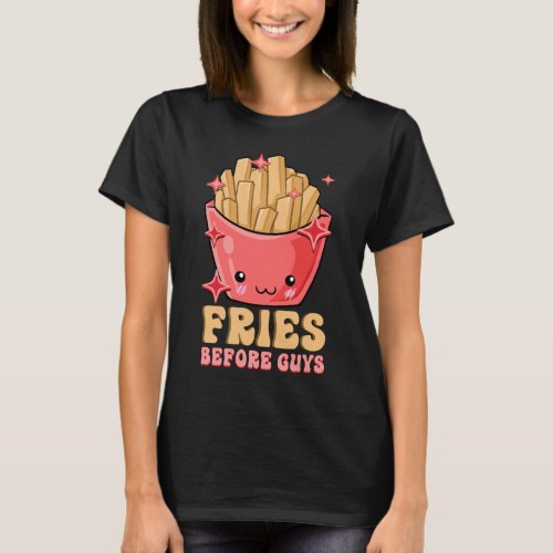 Fries Before Guys Teenage Girls Dating Valentine T_Shirt