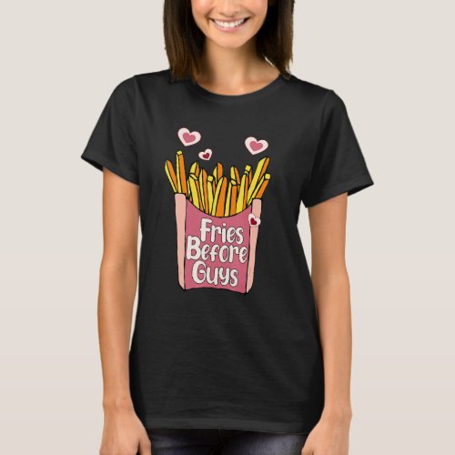 Fries Before Guys Valentine S Day Teenagers Girls T_Shirt