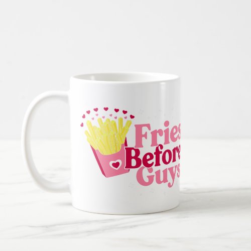 Fries Before Guys Valentines Day Coffee Mug