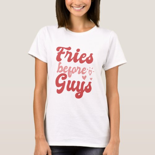 Fries Before Guys Valentines Day T_Shirt