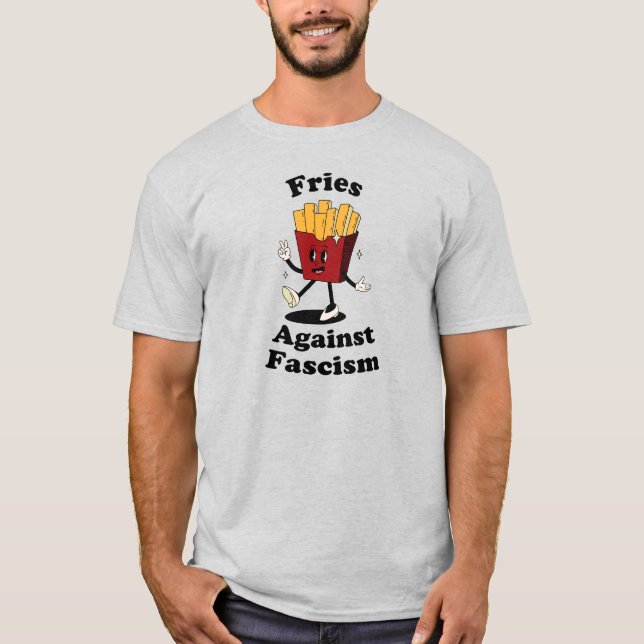 Fries Over Fascism Funny Protest T-Shirt  (Front)