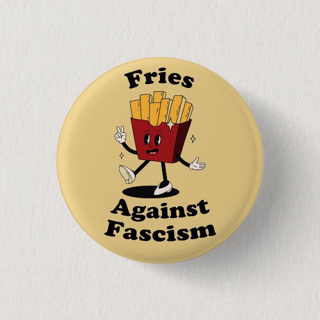 Fries Over Fascism Protest Button – Funny Anti-Fas (Front)