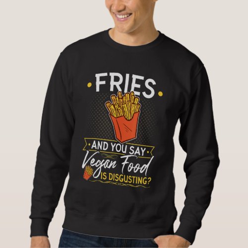 Fries Vegan Food French Fries Vegetarian Sweatshirt