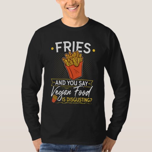 Fries Vegan Food French Fries Vegetarian T_Shirt