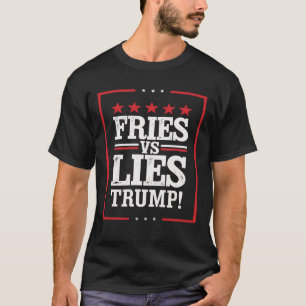 Fries vs Lies Trump 2024 Trump Making Fries Humor T-Shirt