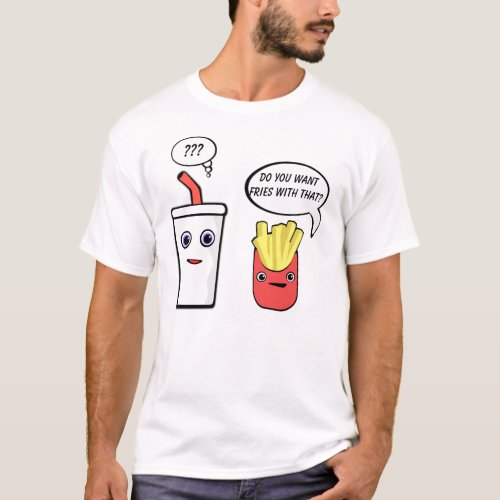 Fries With That Shake T_Shirt