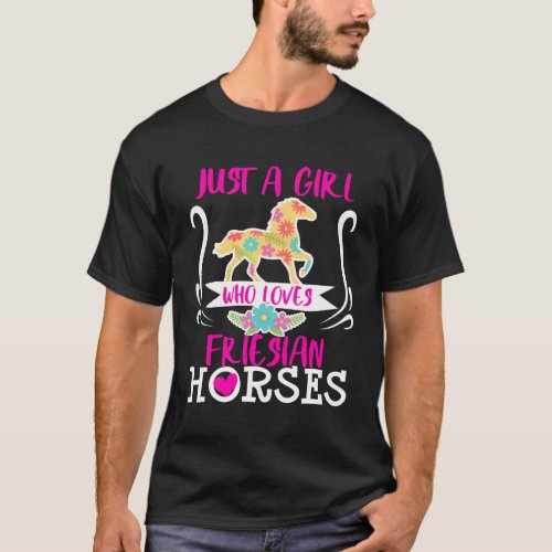 Friesian Horse Just A Girl Who Loves Cute Teens Wo T_Shirt