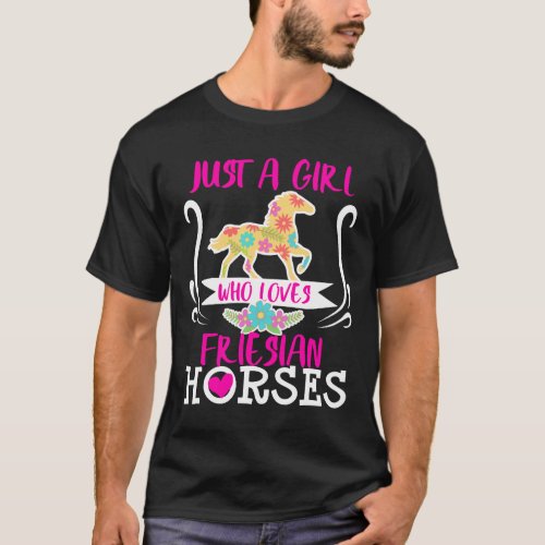 Friesian Horse Just A Who Loves Ns T_Shirt