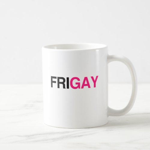 FRIGAY COFFEE MUG