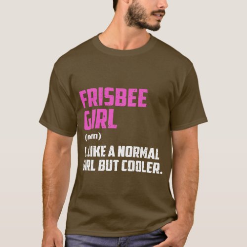 Frisbee Girl Like A Normal Girl But Cooler T_Shirt