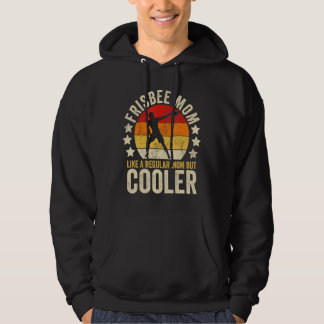 Frisbee Mom Like A Regular Mom But Cooler Mother's Hoodie