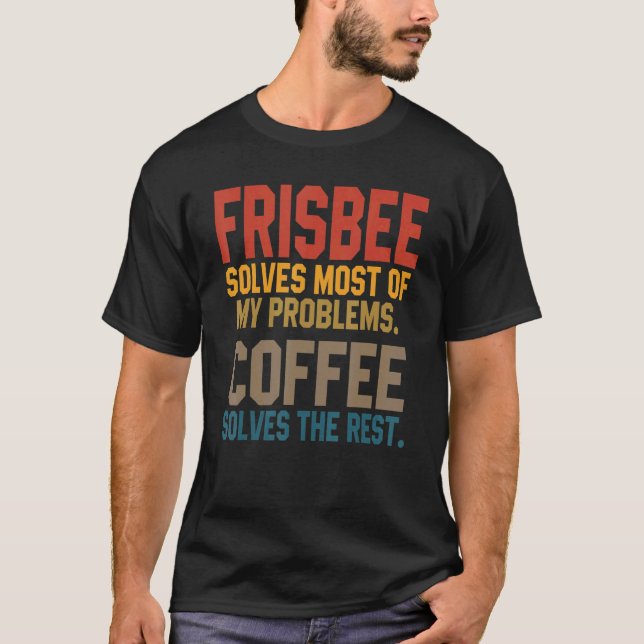 Frisbee Solves My Problems Coffee   Disc Golfing U T-Shirt (Front)