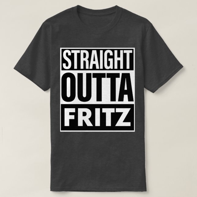 Fritz Name Straight Outta Fritz T-Shirt (Design Front)