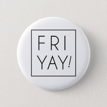 Friyay  Is Fun Day Button by spacecloud9 at Zazzle