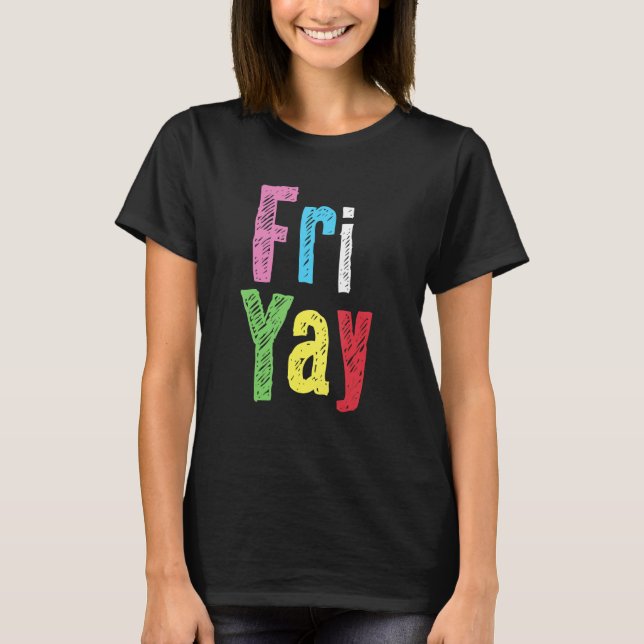 Friyay Teacher Student  Happy Weekend Back To Scho T-Shirt (Front)
