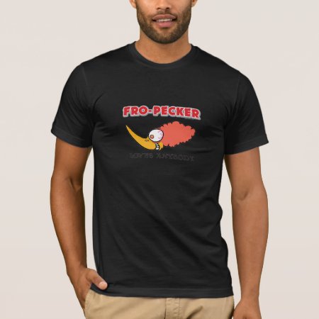 Fro-pecker Loves Anybody T-shirt