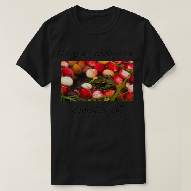 frog and cranberries it must be fall T-Shirt (Design Front)