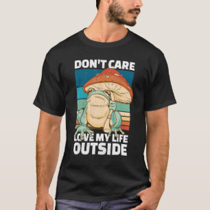 Frog And Mushroom Don't Care Love My Life Outsid T-Shirt