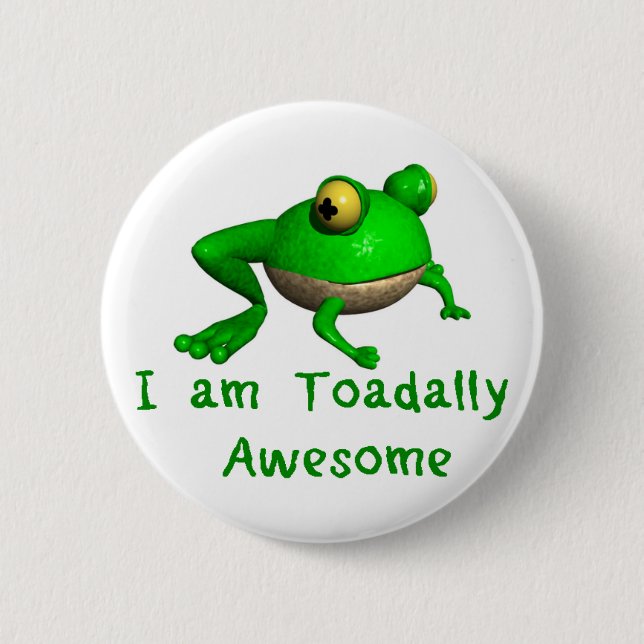 Frog Button.  I Am Toadally Awesome! Pinback Button (Front)