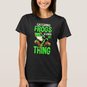 Frog Catcher Amphibian Catching Frogs Is My Thing T-Shirt