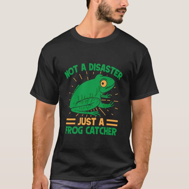 Frog Catcher Not A Disaster Frog T-Shirt (Front)