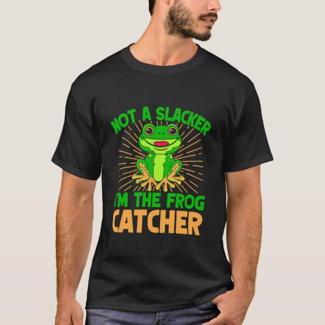 Frog Catcher Not A Slacker Frog T-Shirt (Front)