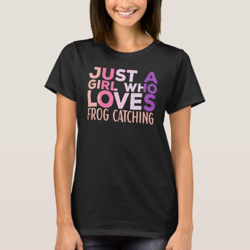 Frog Catching Apparel Frog Hunter for Girls T_Shirt